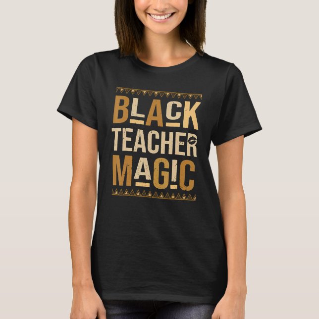 Teach Black History Month Black Teacher Magic Afri T-Shirt (Front)
