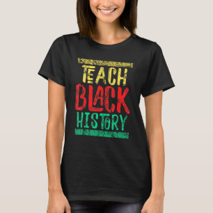 Teach Black History Month   For Students Teachers T-Shirt