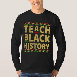 Teach Black History Student Teacher Black History T-Shirt