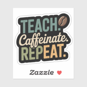 Teach Caffeinate Repeat Coffee Teacher