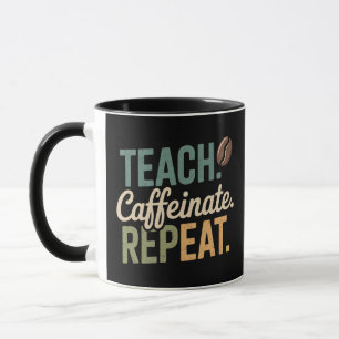 Teach Caffeinate Repeat Coffee Teacher  Mug