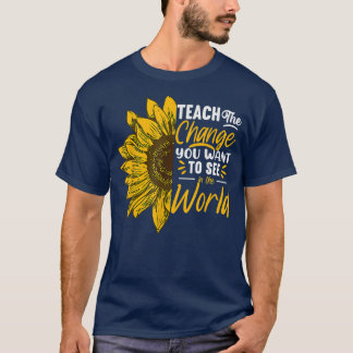 Teach Change You Want To See Inspirational School  T-Shirt