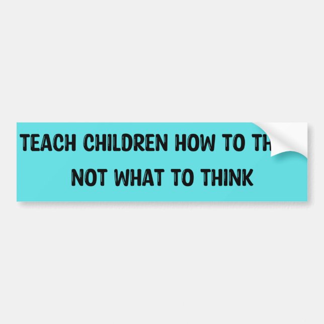 Teach Children How to Think Bumper Sticker (Front)
