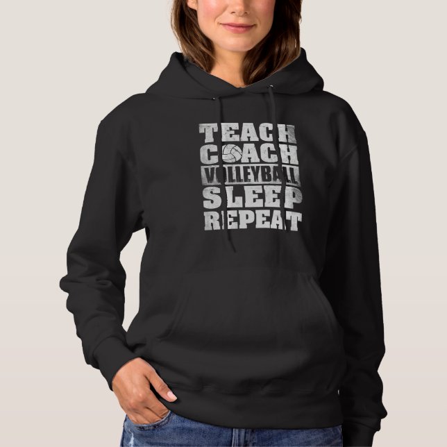 Teach Coach Volleyball Sleep Repeat Volleyball Coa Hoodie (Front)