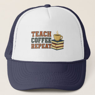 Teach Coffee Repeat Teacher Appreciation Trucker Hat
