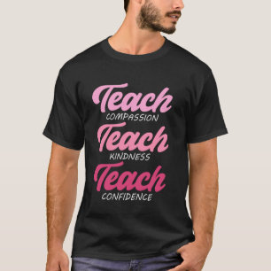 Teach Compassion Kindness Confidence, Teacher Gift T-Shirt