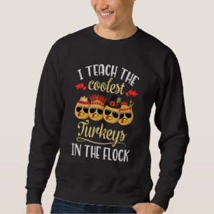 Teach Coolest Turkey In The Flock Teacher Thanksg Sweatshirt