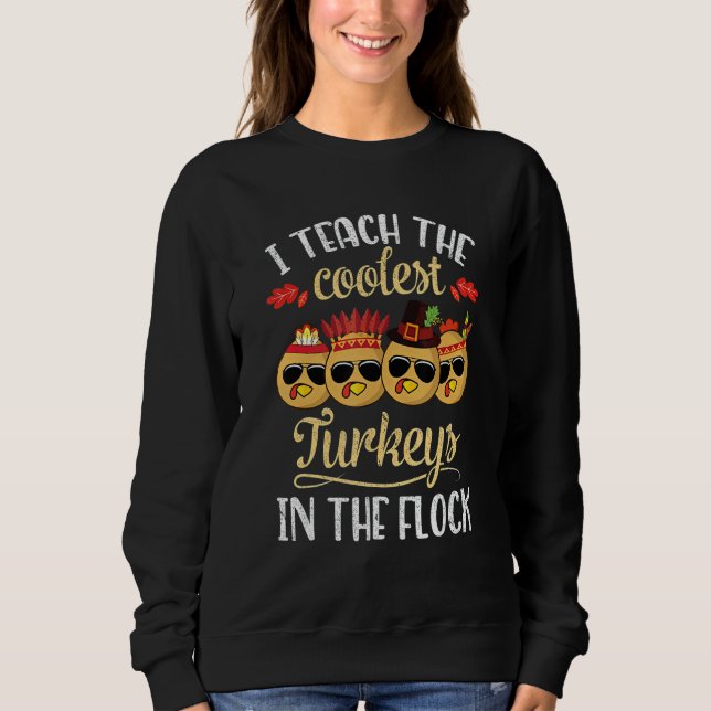 Teach Coolest Turkey In The Flock  Teacher Thanksg Sweatshirt (Front)