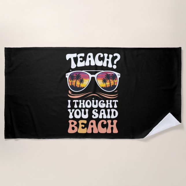 Teach I Thought You Said Beach Teacher Groovy Beach Towel (Front)