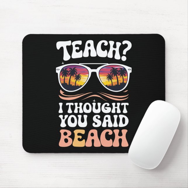 Teach I Thought You Said Beach Teacher Groovy Mouse Pad (With Mouse)