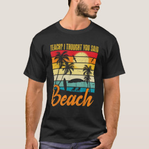 Teach I Thought You Said Beach Teacher Mode Off Su T-Shirt