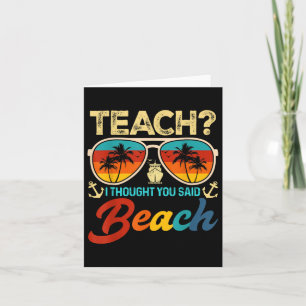 Teach I Thought You Said Beach Teacher Summer Vaca Card