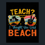 Teach I Thought You Said Beach Teacher Summer Vaca Poster<br><div class="desc">Teach I Thought You Said Beach Teacher Summer Vacation _1</div>