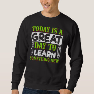 Teach Inspire Cute Great Day To Learn Something Ne Sweatshirt