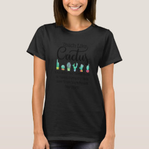 Teach Like A Cactus For Teacher 1st Day Of School  T-Shirt