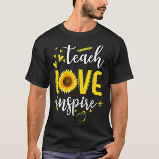 Teach Love And Inspire   Teacher Sunflower  T-Shirt