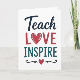 Teach Love Inspire Card