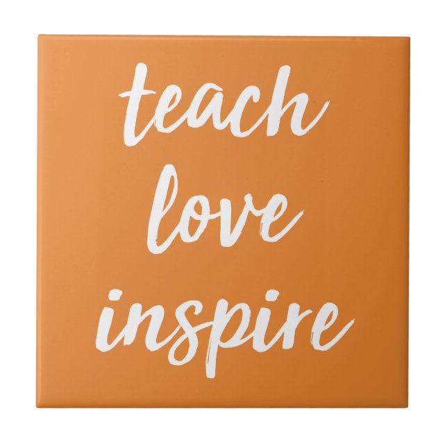 Teach Love Inspire | Inspirational Phrase Ceramic Tile (Front)