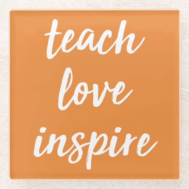 Teach Love Inspire | Inspirational Phrase Glass Coaster (Front)