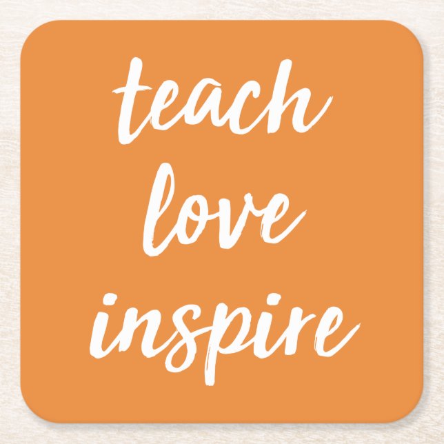 Teach Love Inspire | Inspirational Phrase Square Paper Coaster (Front)