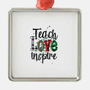 Teach Love Inspire Metal Ornament