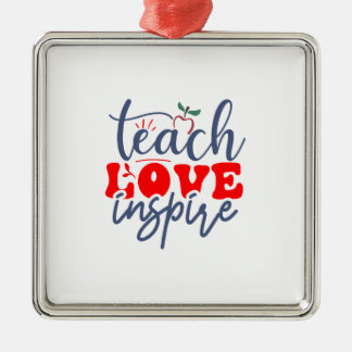 Teach Love Inspire Metal Ornament