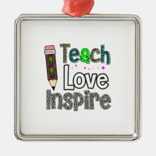 Teach Love Inspire Metal Ornament