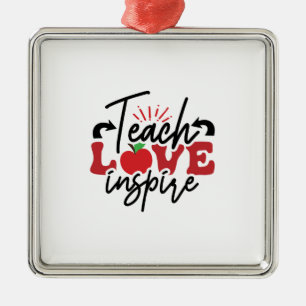 Teach Love Inspire Metal Ornament