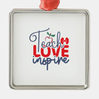 Teach Love Inspire Metal Ornament