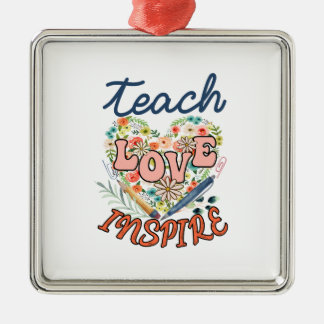 Teach Love Inspire Metal Ornament