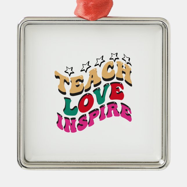Teach Love Inspire Metal Ornament (Front)
