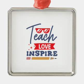 Teach Love Inspire Metal Ornament