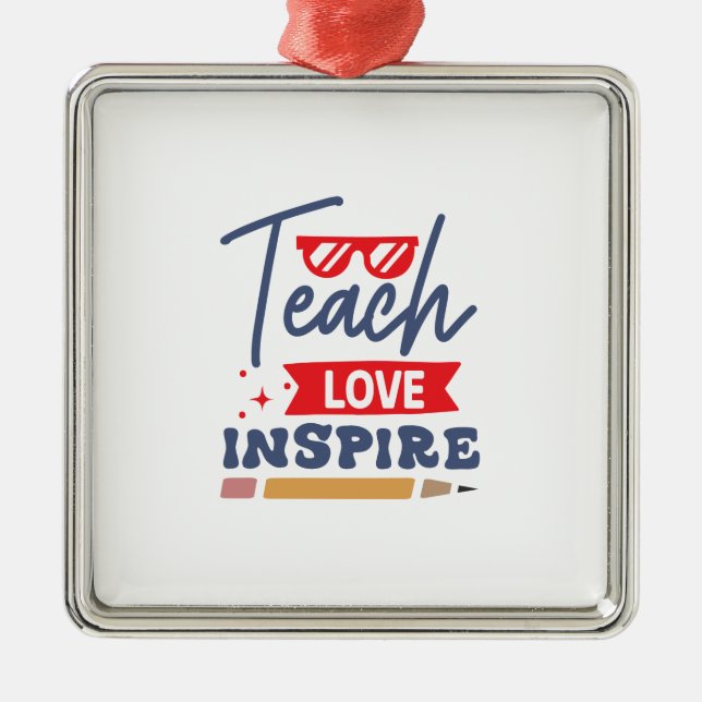 Teach Love Inspire Metal Ornament (Front)
