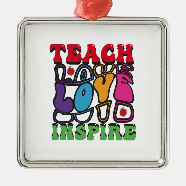Teach Love Inspire Metal Ornament (Front)