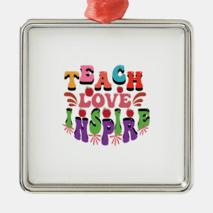 Teach Love Inspire Metal Ornament
