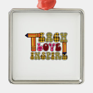 Teach Love Inspire Metal Ornament
