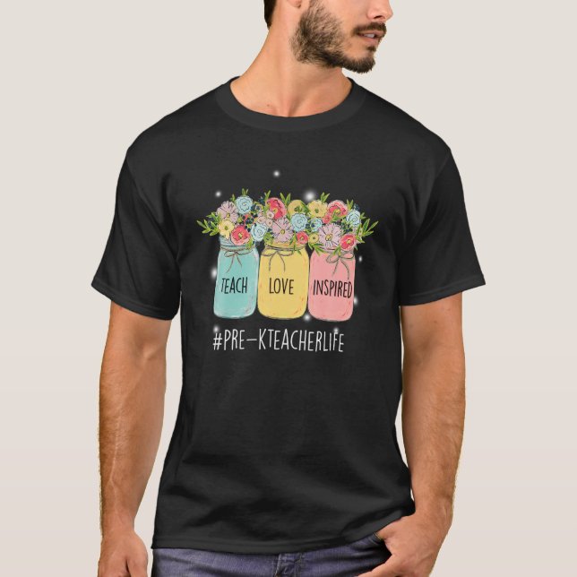 Teach Love Inspire Pre-K Teacher Life Spring Flowe T-Shirt (Front)