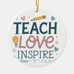 Teach Love Inspire – Teacher Appreciation Gift Ceramic Ornament