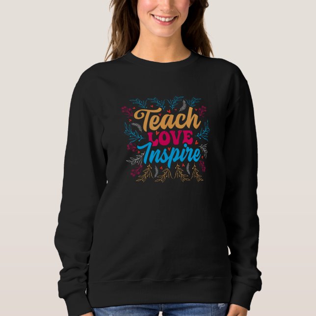 Teach Love Inspire, Teacher Appreciation, Homescho Sweatshirt (Front)