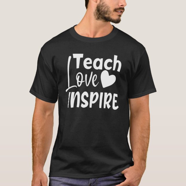 Teach Love Inspire Teacher First day of School Tea T-Shirt (Front)