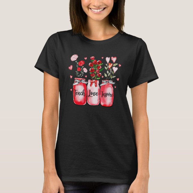 Teach Love Inspire Teacher Floral Valentine's Day T-Shirt (Front)