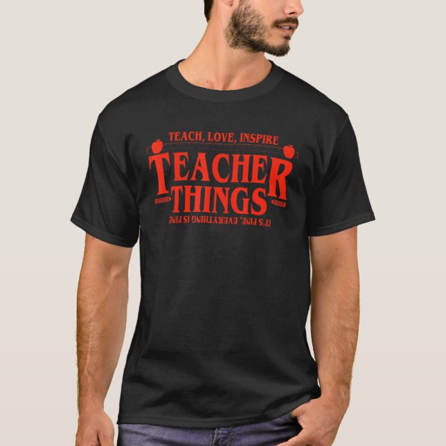 Teach Love Inspire Teacher Things It's Fine Everyt T-Shirt (Front)