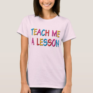 Teach Me A Lesson T-Shirt