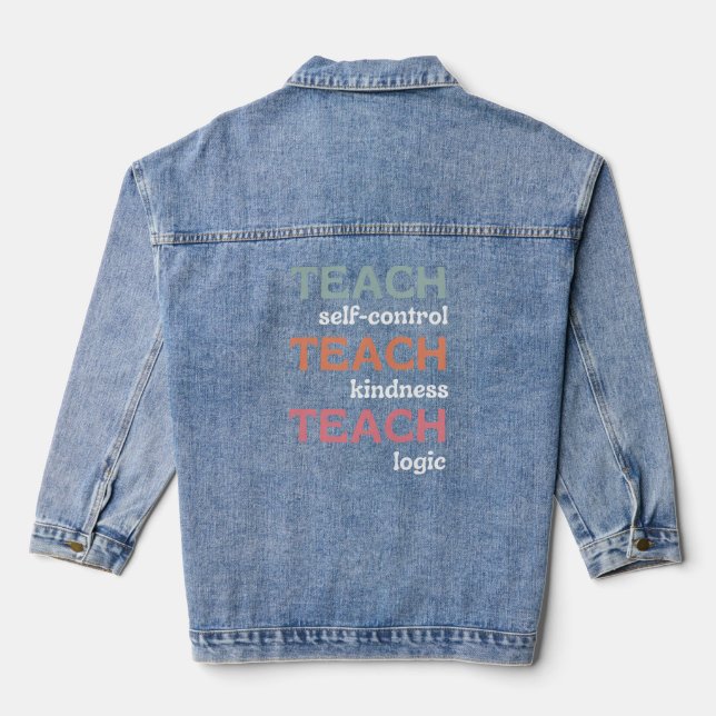Teach Self-Control Teach Kindness Teach Logic Denim Jacket (Back)