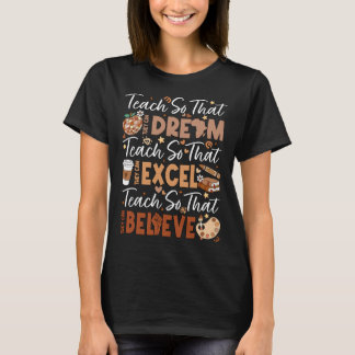 Teach So They Can Dream Excel Believe Teacher Blac T-Shirt