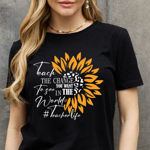 teach the change you want to see in the world gift T-Shirt