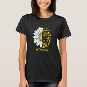 Teach The Change You Want To See In The World Teac T-Shirt