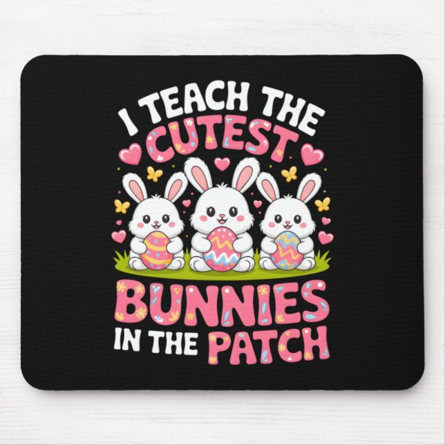 Teach The Cutest Bunnies In The Patch Easter Mouse Pad (Front)