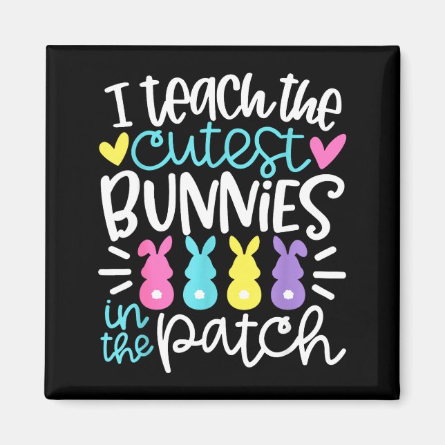 Teach the cutest bunnies in the patch funny easter magnet (Front)