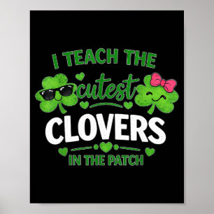 Teach the cutest clovers in patch st patricks day poster